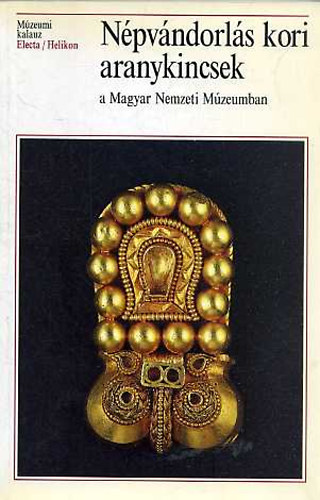 Garam Éva-Kiss Attila: Népvándorlás kori aranykincsek a Magyar Nemzeti Múzeumban antikvár
