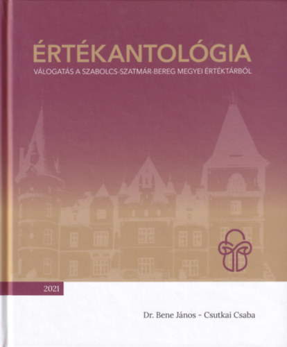 Bene János - Csutkai Csaba: Értékantológia - Válogatás a Szabolcs-Szatmár-Bereg Megyei Értéktárból antikvár