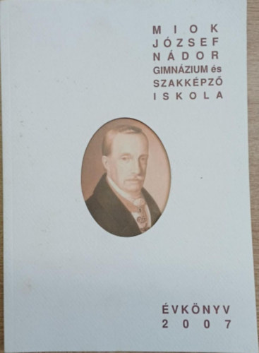 Miok József Nádor Gimnázium és Szakképző Iskola évkönyv 2007 antikvár