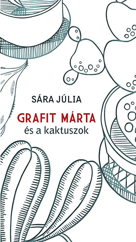 Sára Júlia: Grafit Márta és a kaktuszok antikvár