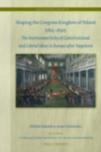 Gal& - Tarnowska, Anna: Shaping the Congress Kingdom of Poland (1815-1830) idegen