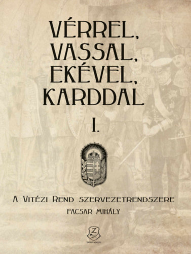 Facsar Mihály: Vérrel, vassal, ekével, karddal I. könyv