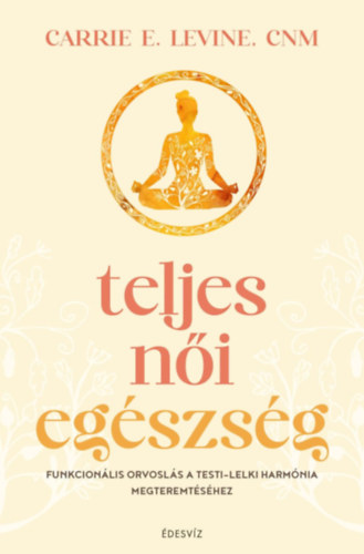 Carrie Levine: Teljes női egészség e-Könyv