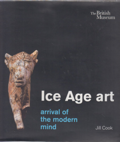 Jill Cook: Ice Age Art - Arrival of the Modern Mind antikvár