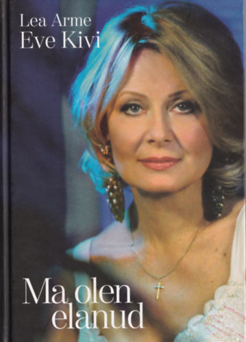 Lea Arme-Eve Kivi: Ma olen elanud. - (Észtnyelvű) antikvár