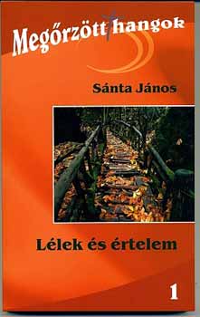 Sánta János: Lélek és értelem - Megőrzött hangok 1. antikvár