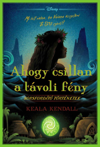 Keala Kendall: Disney - Sorsfordító történetek - Ahogy csillan a távoli fény könyv