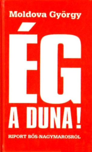 Moldova György: Ég a Duna! - Riport Bős-Nagymarosról antikvár