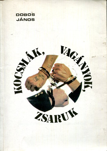 Dobos János: Kocsmák, vagányok, zsaruk antikvár