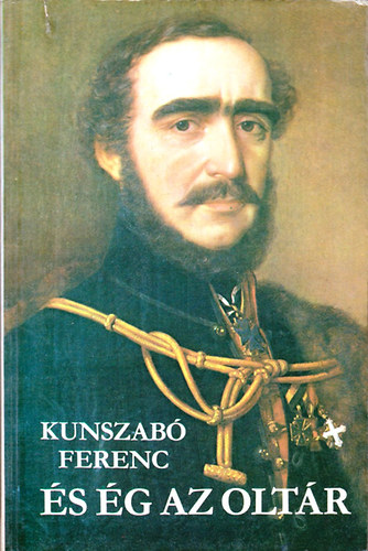 Kunszabó Ferenc: És ég az oltár (Széchenyi István életműve) antikvár