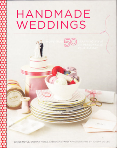 Handmade Weddings: More Than 50 Crafts to Personalize Your Big Day antikvár