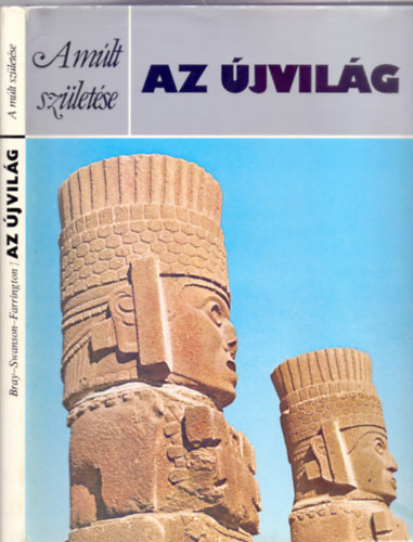 Warwick M. Bray - Earl H. Swanson - Ian S. Farrington, Fordította: Borbás Mária: Az Újvilág (The New World - A múlt születése) antikvár