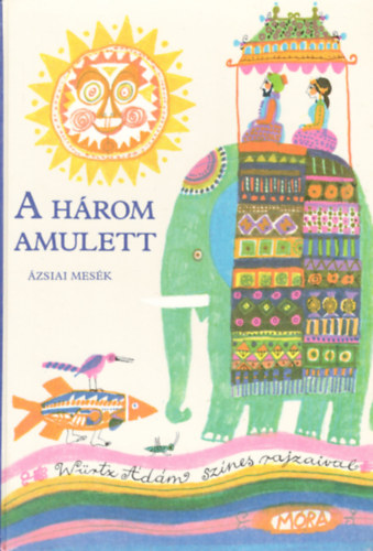A három amulett – Ázsiai mesék. Würtz Ádám rajzaival antikvár