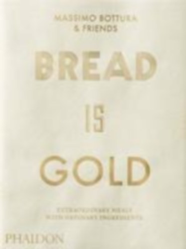 Bottura, Massimo: Bread is Gold idegen