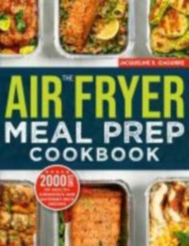 Izaguirre, Jacqueline R.: The Air Fryer Meal Prep Cookbook idegen