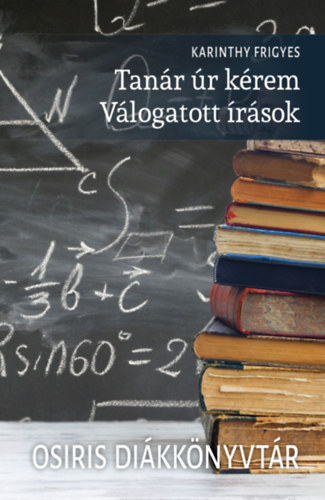 Karinthy Frigyes: Tanár úr kérem - Válogatott írások könyv