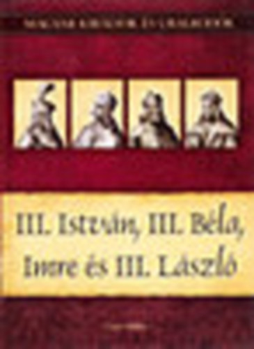 Vitéz Miklós: III. István, III. Béla, Imre és III. László (Magyar királyok és uralkodók 7.) antikvár