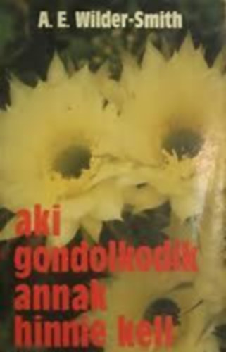 Wilder-smith, Arthurernest: Aki gondolkodik, annak hinnie kell antikvár