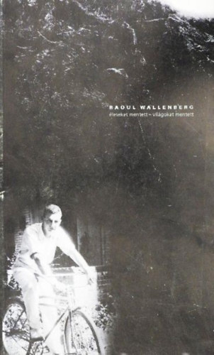 Raoul Wallenberg: életeket mentett - világokat mentett antikvár