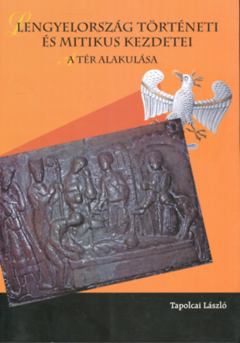 Tapolcai László: Lengyelország történeti és mitikus kezdetei - A tér alakulása antikvár