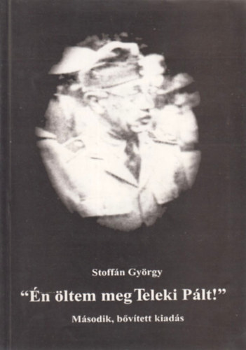Stoffán György: "Én öltem meg Teleki Pált!" antikvár