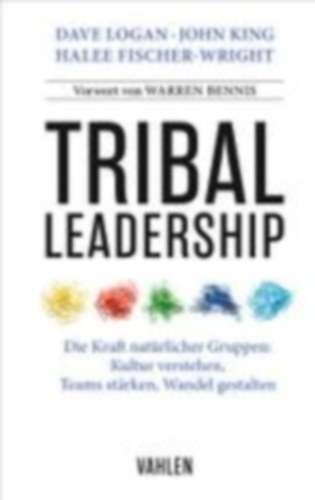 Logan, Dave - King, John - Fischer-Wright, Halee: Tribal Leadership idegen