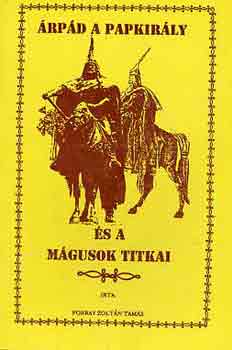 Forray Zoltán Tamás: Árpád a papkirály és a mágusok titkai antikvár