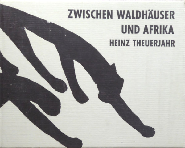 Heinz Theuerjahr: Zwischen Waldhäuser und Afrika antikvár