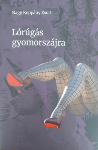 Nagy Koppány Zsolt: Lórúgás gyomorszájra antikvár