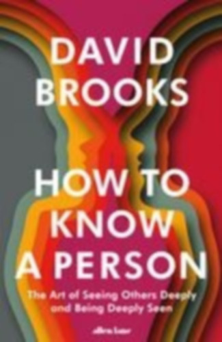 Brooks, David: How To Know a Person idegen