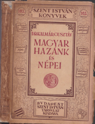 Dr. Kalmár Gusztáv: Magyar hazánk és népei - Magyarország leírása (Szent István könyvek 103) antikvár