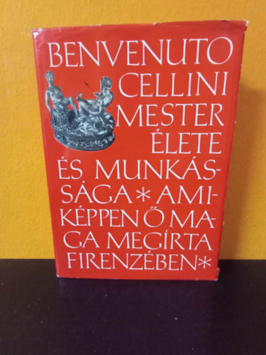 Füsi József (ford.): Benvenuto Cellini mester élete, amiképpen ő maga megírta Firenzében (Füsi József és Képes Géza fordításban, harmadik kiadás) antikvár