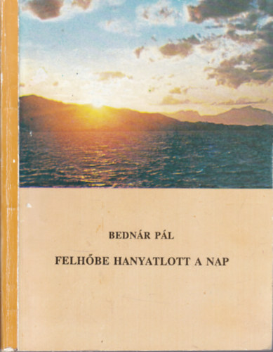 Bednár Pál: Felhőbe hanyatlott a nap antikvár