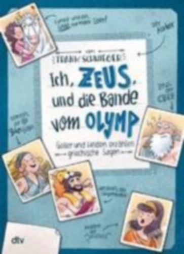 Schwieger, Frank: Ich, Zeus, und die Bande vom Olymp - Götter und Helden erzählen griechische Sagen idegen