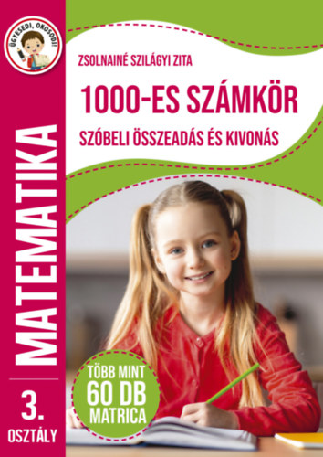 Zsolnainé Szilágyi Zita: Ügyesedj, okosodj: 1000-es számkör szóbeli összeadás és kivonás 3. osztály könyv