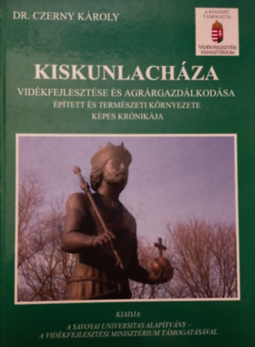 Dr. Czerny Károly: Kiskunlacháza vidékfejlesztése és agrárgazdálkodása épített és természeti környezete képes krónikája antikvár