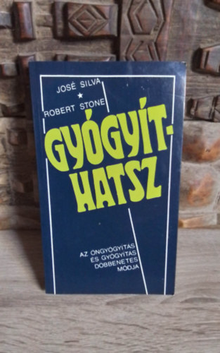 José Silva · Robert B. Stone: Gyógyíthatsz (You the Healer) - Az öngyógyítás és a gyógyítás döbbenetes módja (Domján László és Andrea fordítása) antikvár