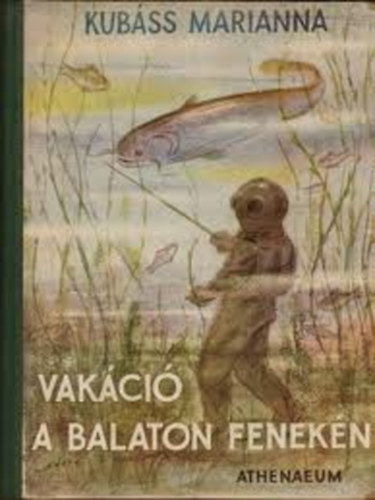 Kubáss Marianna: Vakáció a Balaton fenekén antikvár