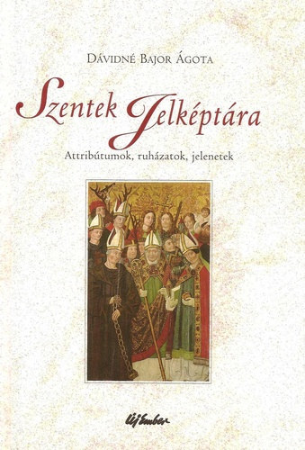 Dávidné Bajor Ágota: Szentek jelképtára antikvár