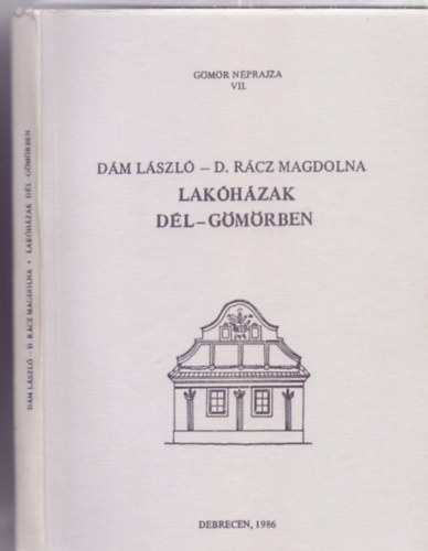 Dám László - D. Rácz Magdolna: Lakóházak Dél-Gömörben (Gömör néprajza) antikvár