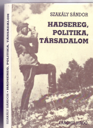 Szakály Sándor: Hadsereg, politika, társadalom - Válogatott írások (Dedikált) - Dedikált antikvár