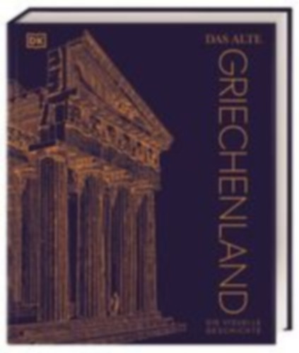 Weeks, Marcus - Allan, Tony - Baker, Abigail - Reeve, Anna - Deacy, Susan - Parker, Philip - Celtel, Kay - Smith, David - Kerrigan, Michael: Das alte Griechenland idegen