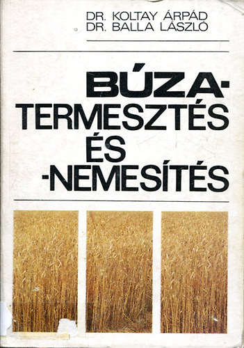 Dr. Balla László, Dr. Koltay Árpád: Búzatermesztés és -nemesítés antikvár