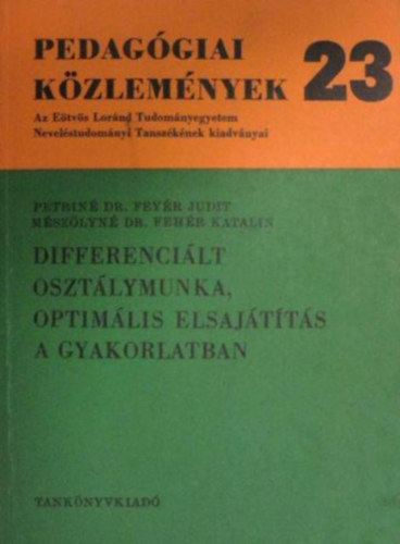Petriné Feyér Judit, Mészölyné dr. Fehér Katalin: Pedagógiai közlemények 23. - Differenciált osztálymunka optimális elsajátítása antikvár