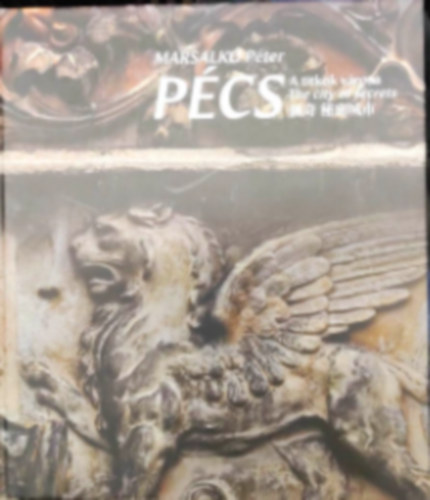 Marsalkó Péter: Pécs ((A titkok városa-The city of secrets -秘密之城   (magyar- angol- kinai) antikvár