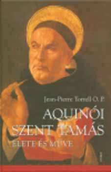 Jean-Pierre Torrell O.P.: Aquinói Szent Tamás élete és műve könyv