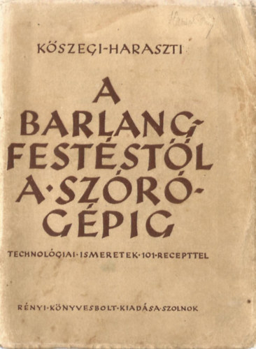 Kőszegi; Haraszti: A barlangfestéstől a szórógépig (Technológiai ismeretek 101 recepttel) antikvár