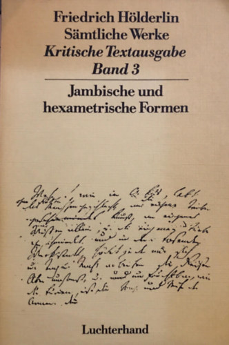 Friedrich Hölderlin: Sämtliche Werke. Kritische Textausgabe: Band 3 Jambische und hexametrische Formen. antikvár