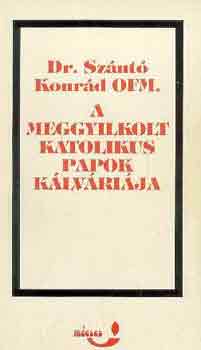 Dr. Szántó Konrád: A meggyilkolt katolikus papok kálváriája antikvár