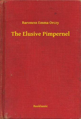 Baroness Emma Orczy: The Elusive Pimpernel e-Könyv